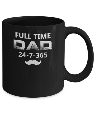 Full Time Dad 24 7 365 Funny Bearded Daddy Fathers Day Mug-Coffee Mug-11oz Mug-Black