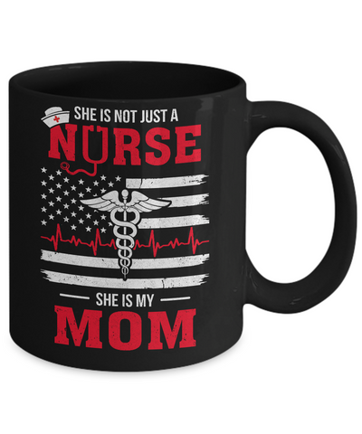 She Is Not Just A Nurse She Is My Mom American Flag Mug-Coffee Mug-11oz Mug-Black