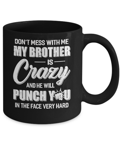 Don't Mess With Me My Brother Is Crazy Gift For Sister Mug-Coffee Mug-11oz Mug-Black