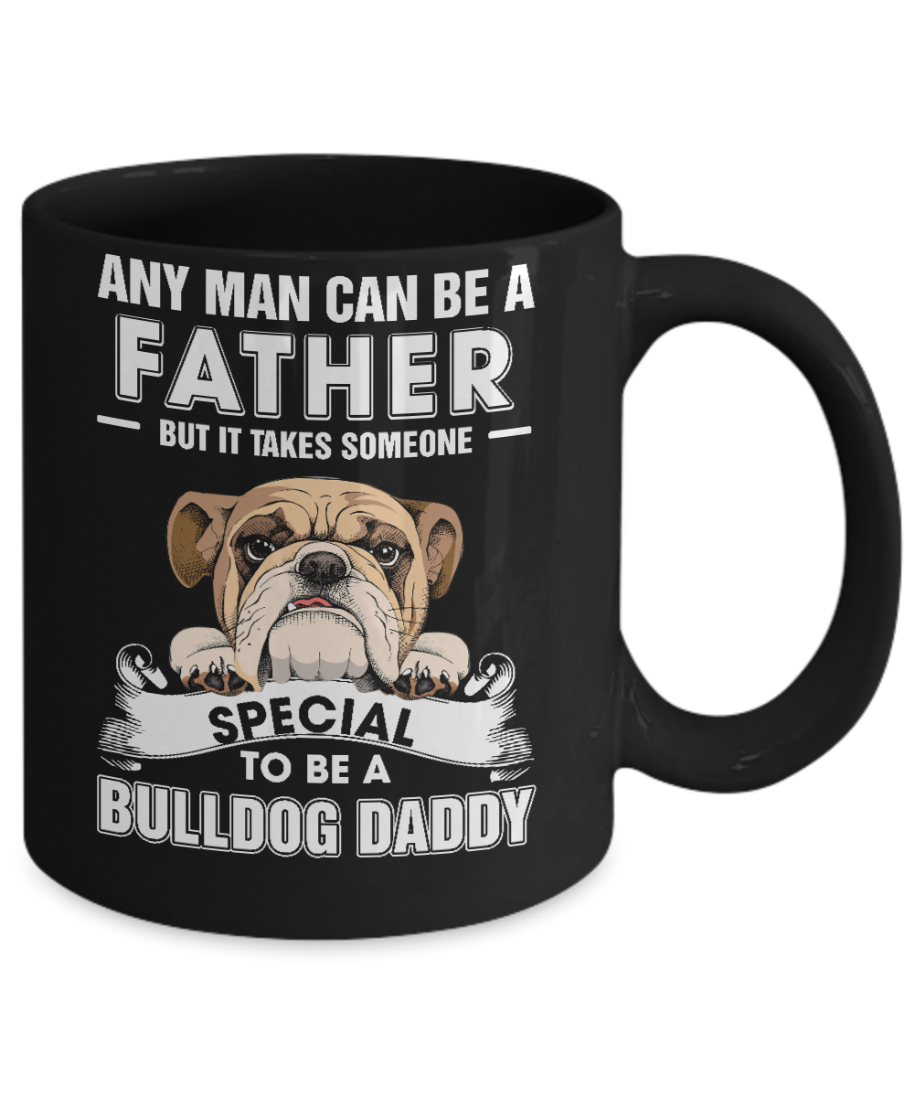 Any Man Can Be A Father Someone Special To Be A Bulldog Daddy Mug-Coffee Mug-11oz Mug-Black