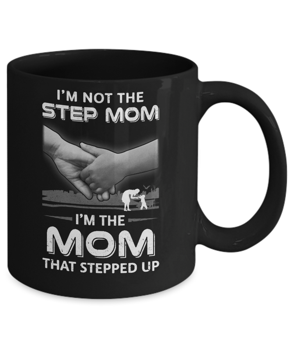 I'm Not The Step Mom I'm The Mom That Stepped Up Mothers Day Mug-Coffee Mug-11oz Mug-Black