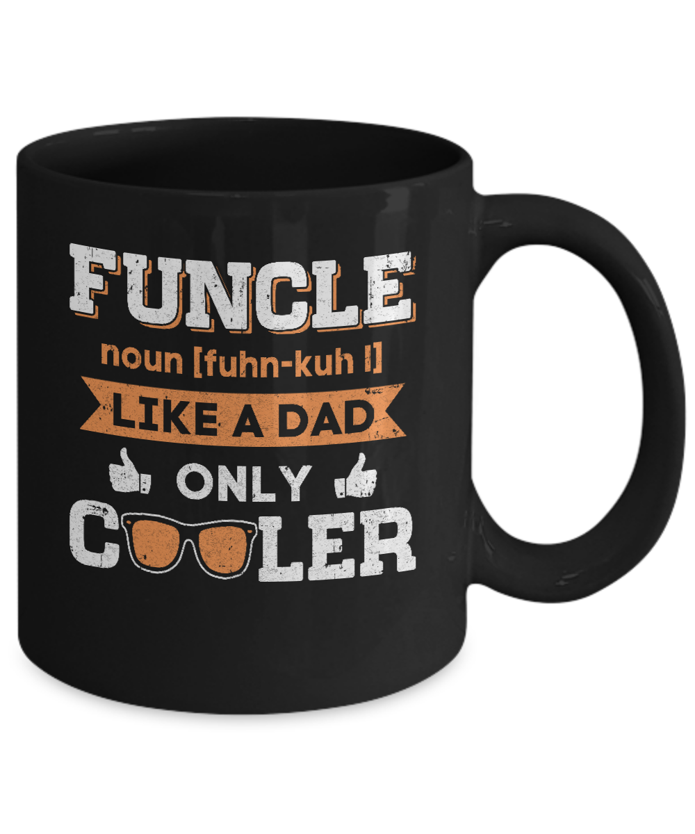 Funcle Funny Uncle Like A Dad Only Cooler Definition Mug-Coffee Mug-11oz Mug-Black