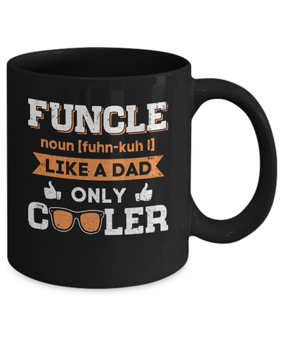 Funcle Funny Uncle Like A Dad Only Cooler Definition Mug-Coffee Mug-11oz Mug-Black