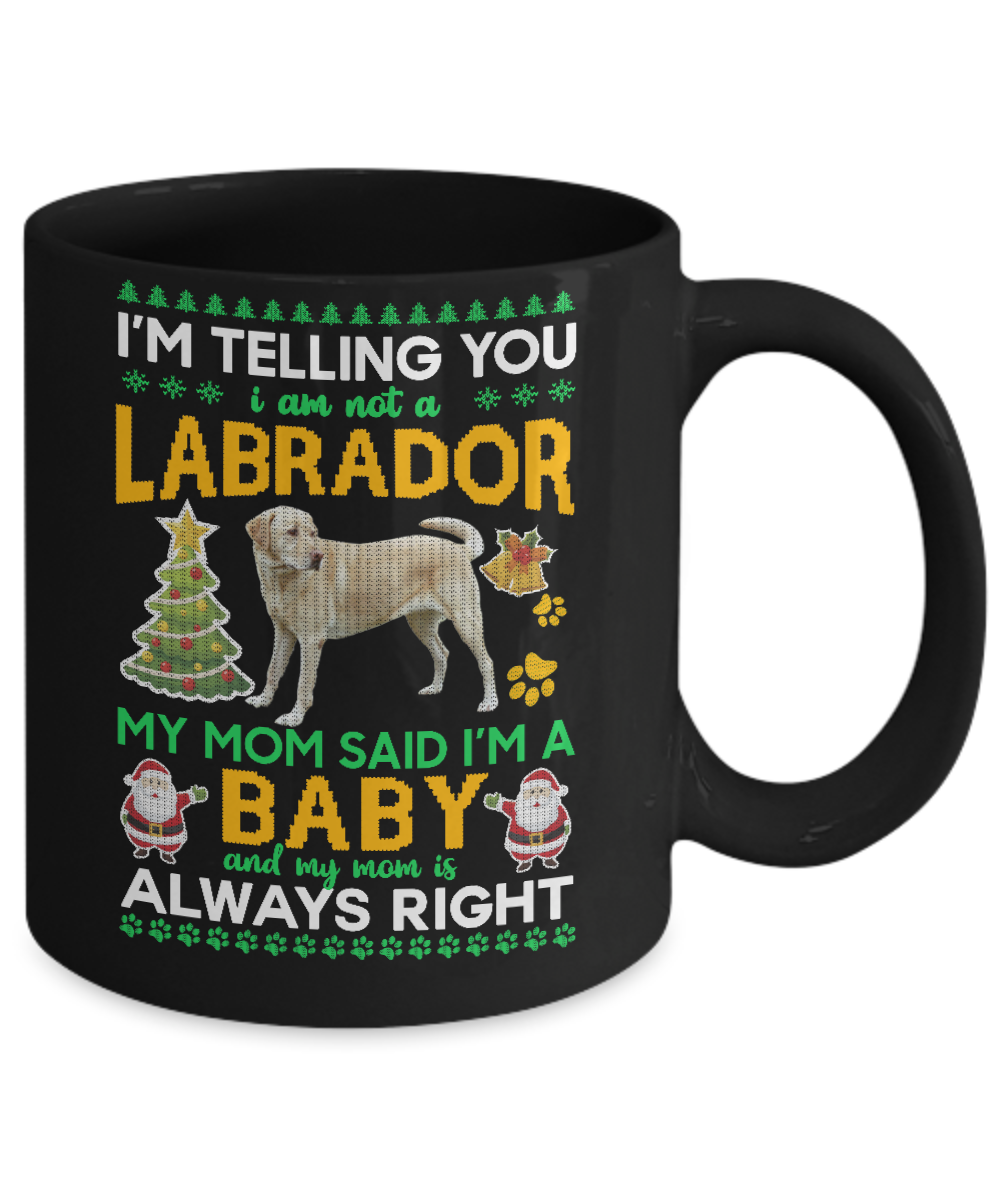 I Am Not A Labrador My Mom Said I'm A Baby Mug-Coffee Mug-11oz Mug-Black