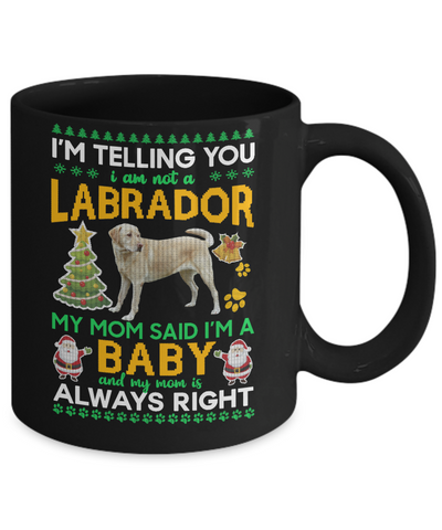I Am Not A Labrador My Mom Said I'm A Baby Mug-Coffee Mug-11oz Mug-Black