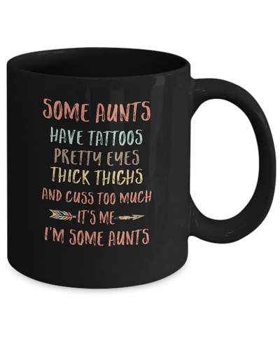 Some Aunts Have Tattoos Pretty Eyes Thick Thighs Mug-Coffee Mug-11oz Mug-Black