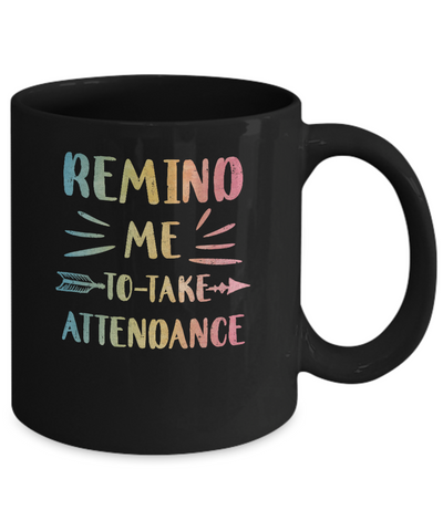 Remind Me To Take Attendance Funny Mug-Coffee Mug-11oz Mug-Black