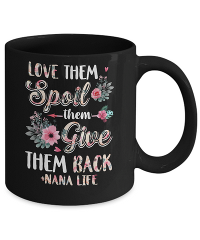Love Them Spoil Them Give Them Back Nana Life Mug-Coffee Mug-11oz Mug-Black