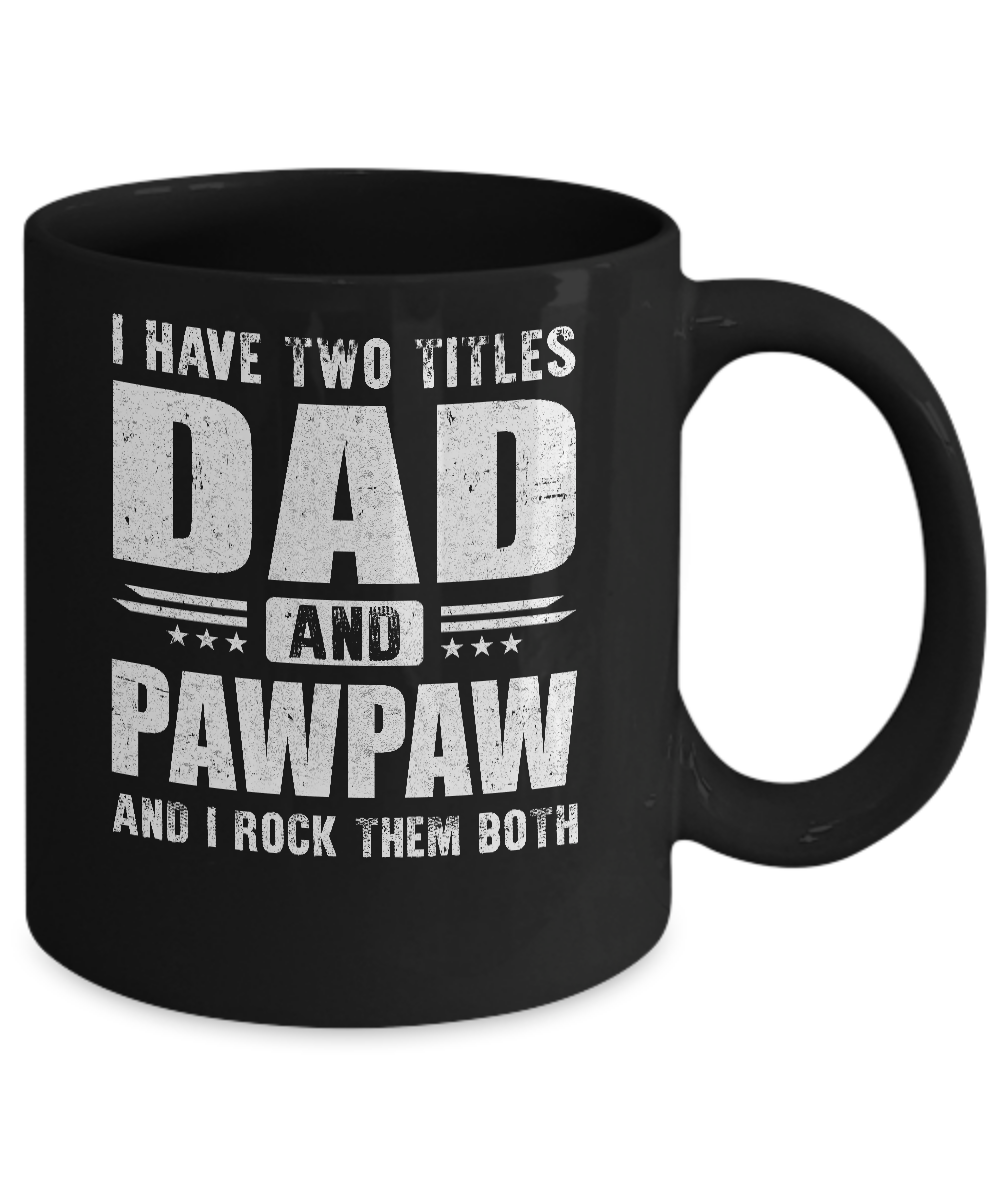 I Have Two Titles Dad And PawPaw Fathers Day Gift Dad Mug-Coffee Mug-11oz Mug-Black