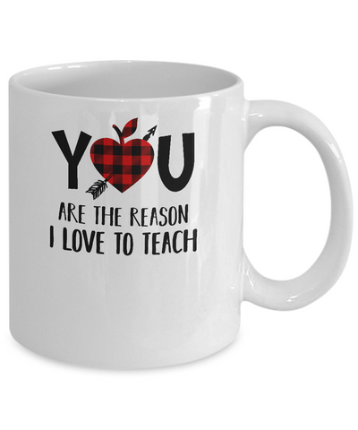 You Are The Reason I Love To Teach Funny Teacher Gift Mug-Coffee Mug-11oz Mug-White