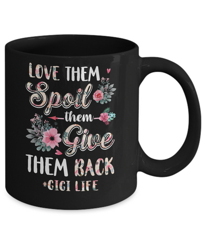 Love Them Spoil Them Give Them Back Gigi Life Mug-Coffee Mug-11oz Mug-Black