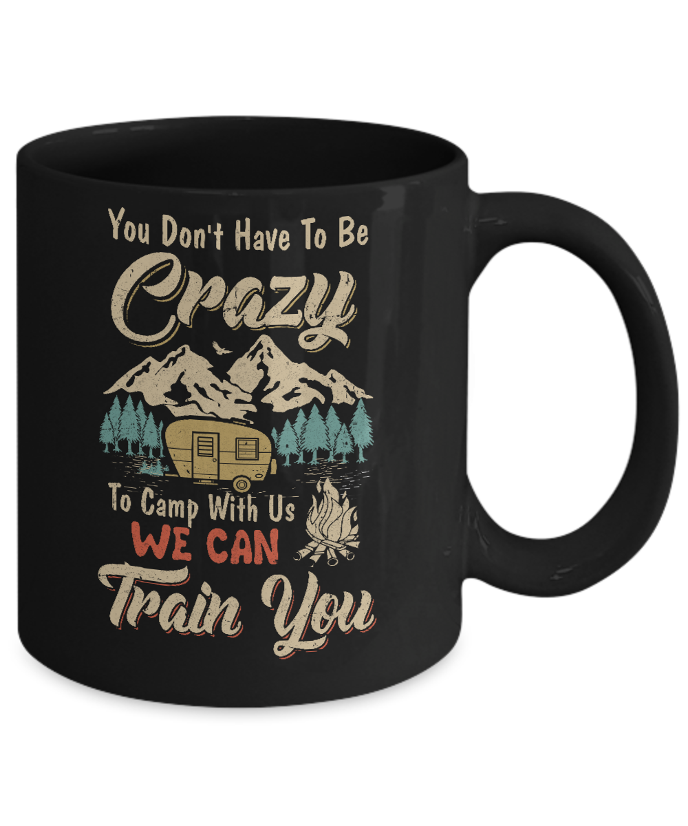 You Don't Have To Be Crazy To Camp With Us Camping Mug-Coffee Mug-11oz Mug-Black