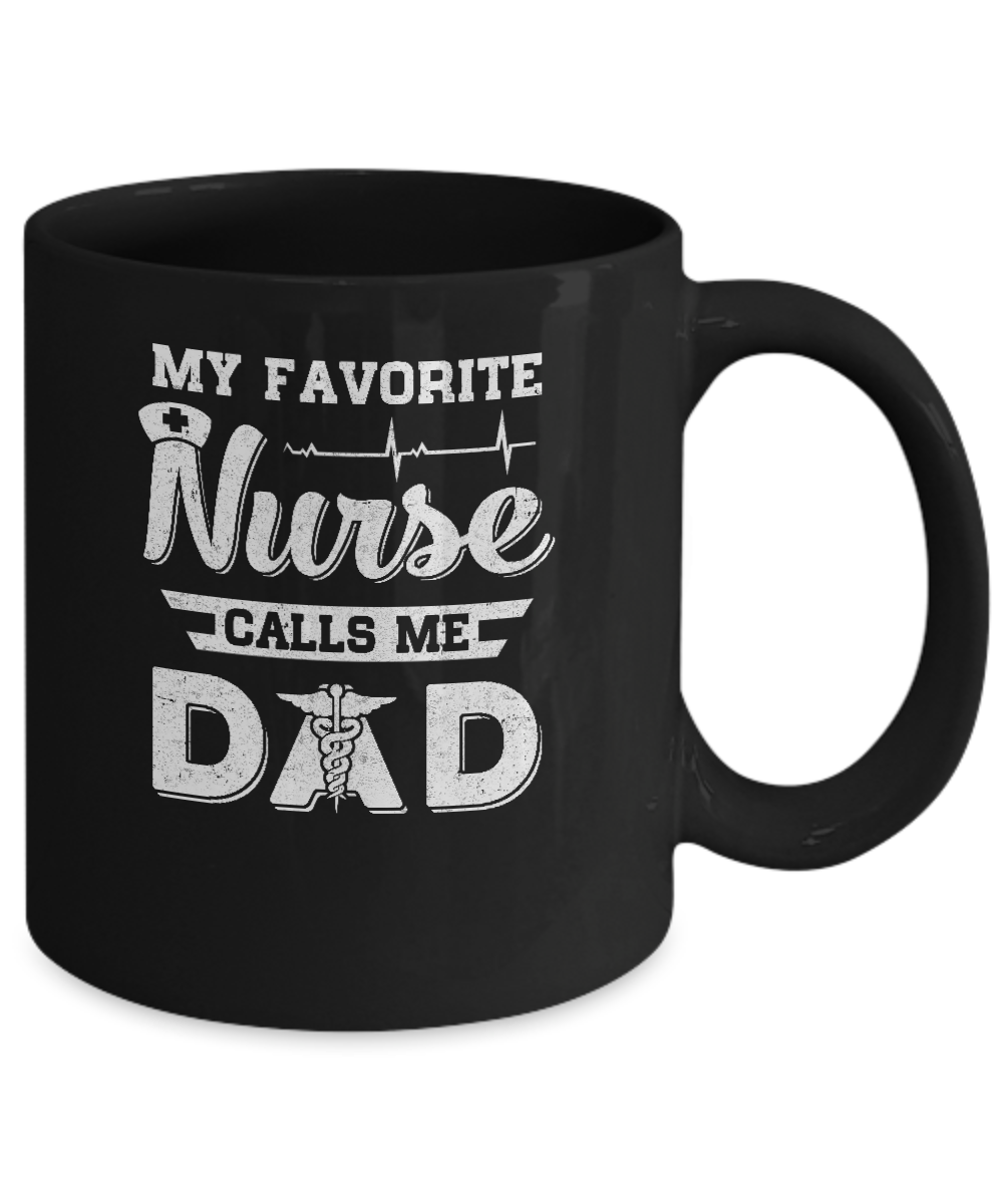My Favorite Nurse Calls Me Dad Fathers Day Gift Mug-Coffee Mug-11oz Mug-Black