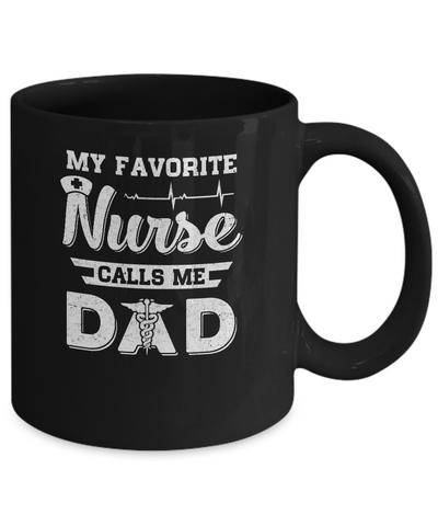My Favorite Nurse Calls Me Dad Fathers Day Gift Mug-Coffee Mug-11oz Mug-Black