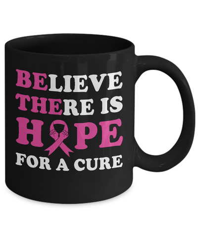 Believe There Is Hope For A Cure Breast Cancer Awareness Mug-Coffee Mug-11oz Mug-Black