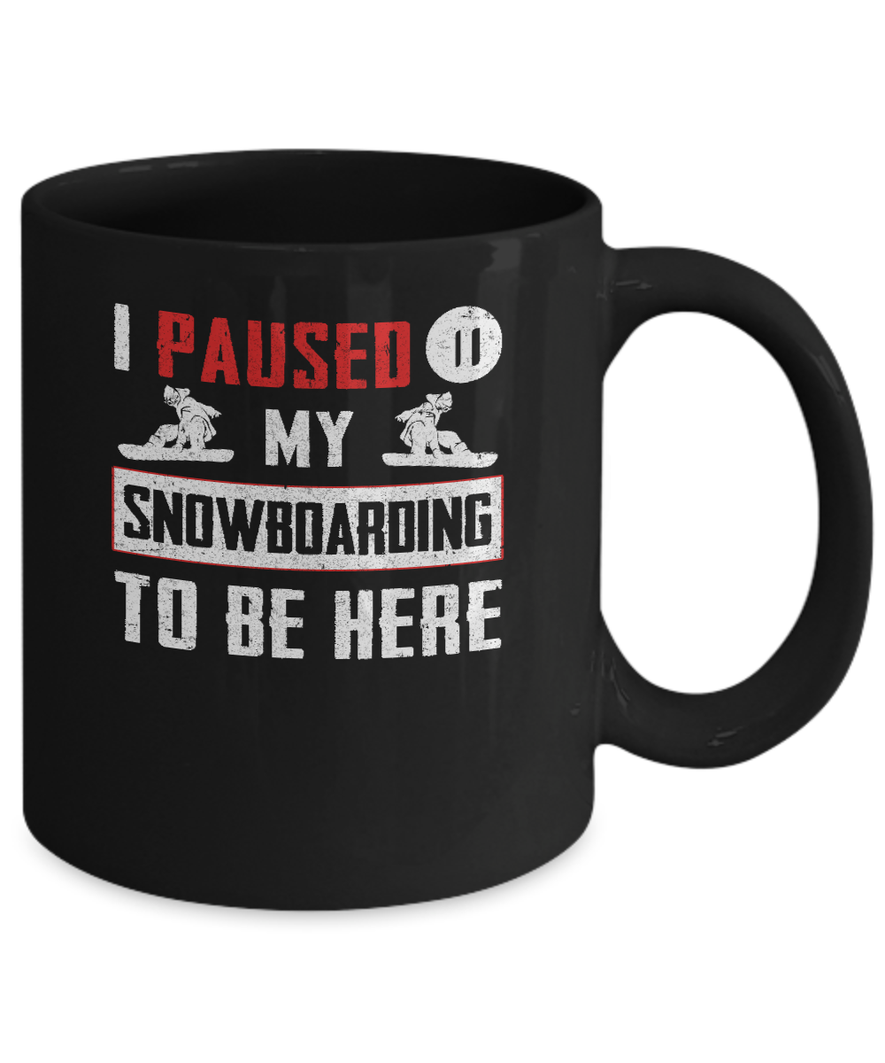 I Paused My Snowboarding To Be Here Mug-Coffee Mug-11oz Mug-Black