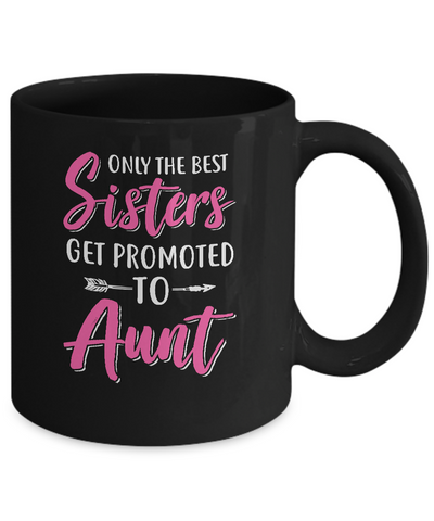 Only The Best Sister Get Promoted To Aunt Mug-Coffee Mug-11oz Mug-Black