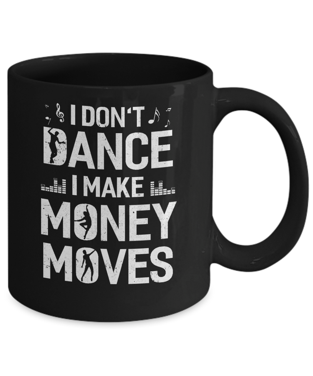 I Don't Dance I Make Money Moves Mug-Coffee Mug-11oz Mug-Black