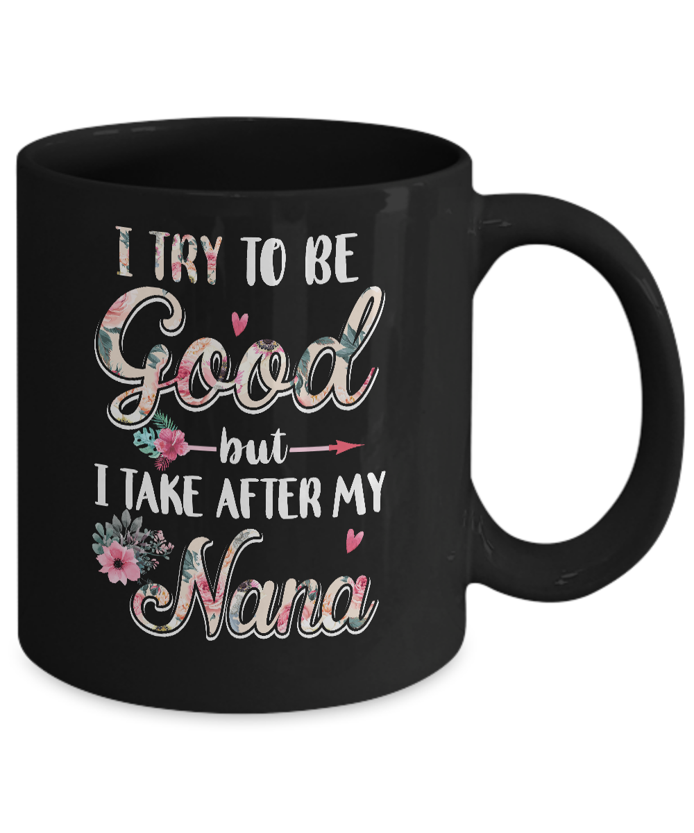 Toddler Kids I Try To Be Good But I Take After My Nana Mug-Coffee Mug-11oz Mug-Black