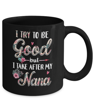 Toddler Kids I Try To Be Good But I Take After My Nana Mug-Coffee Mug-11oz Mug-Black