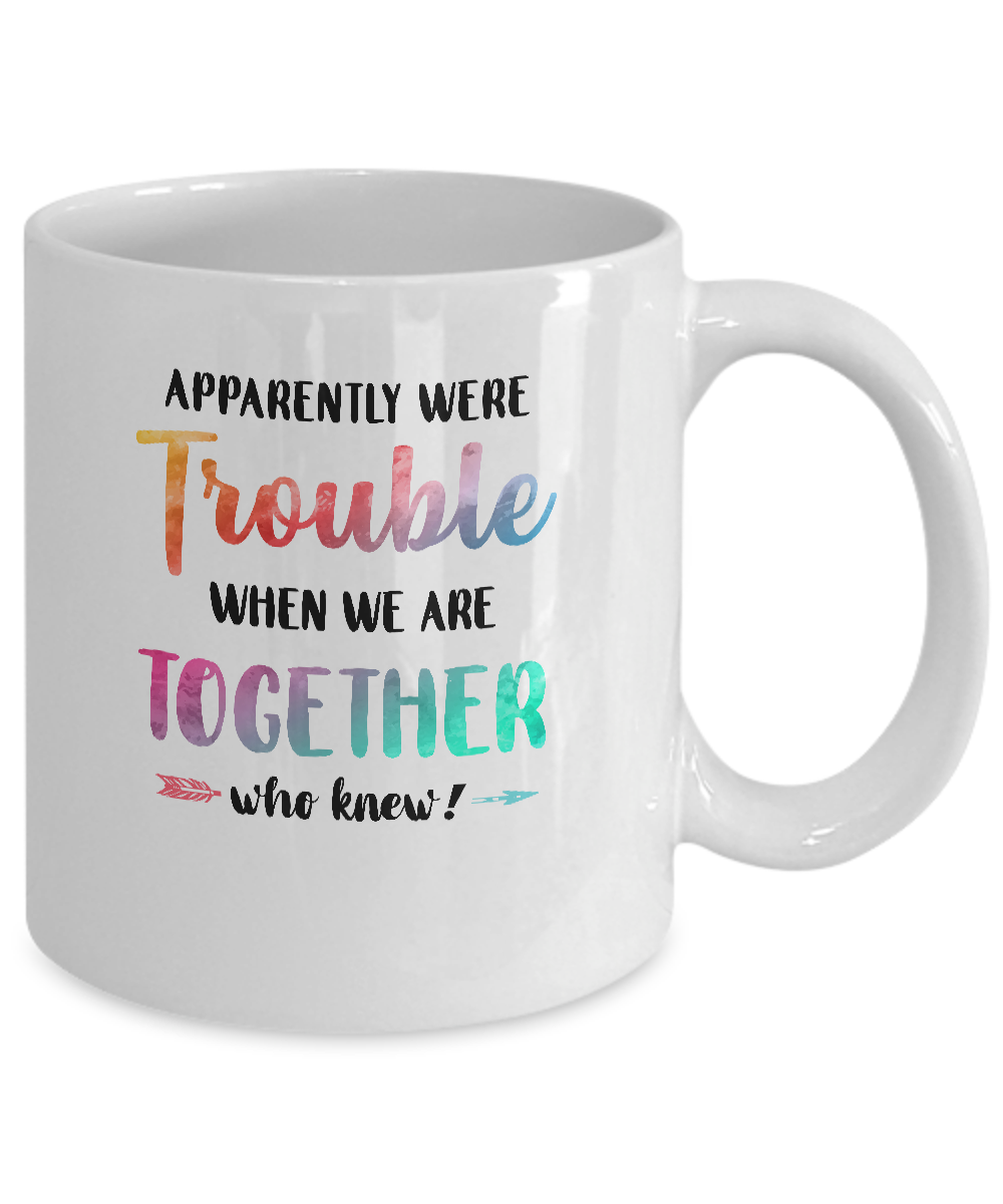 Apparently We're Trouble When We Are Together Funny Mug-Coffee Mug-11oz Mug-White