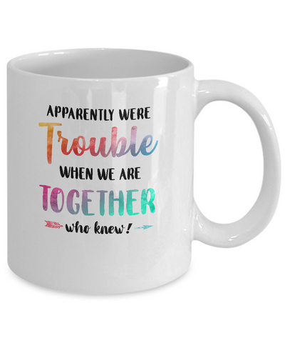 Apparently We're Trouble When We Are Together Funny Mug-Coffee Mug-11oz Mug-White
