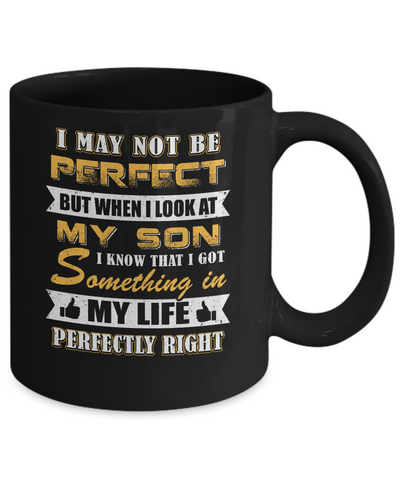 I May Not Be Perfect But When I Look At My Son Mug-Coffee Mug-11oz Mug-Black