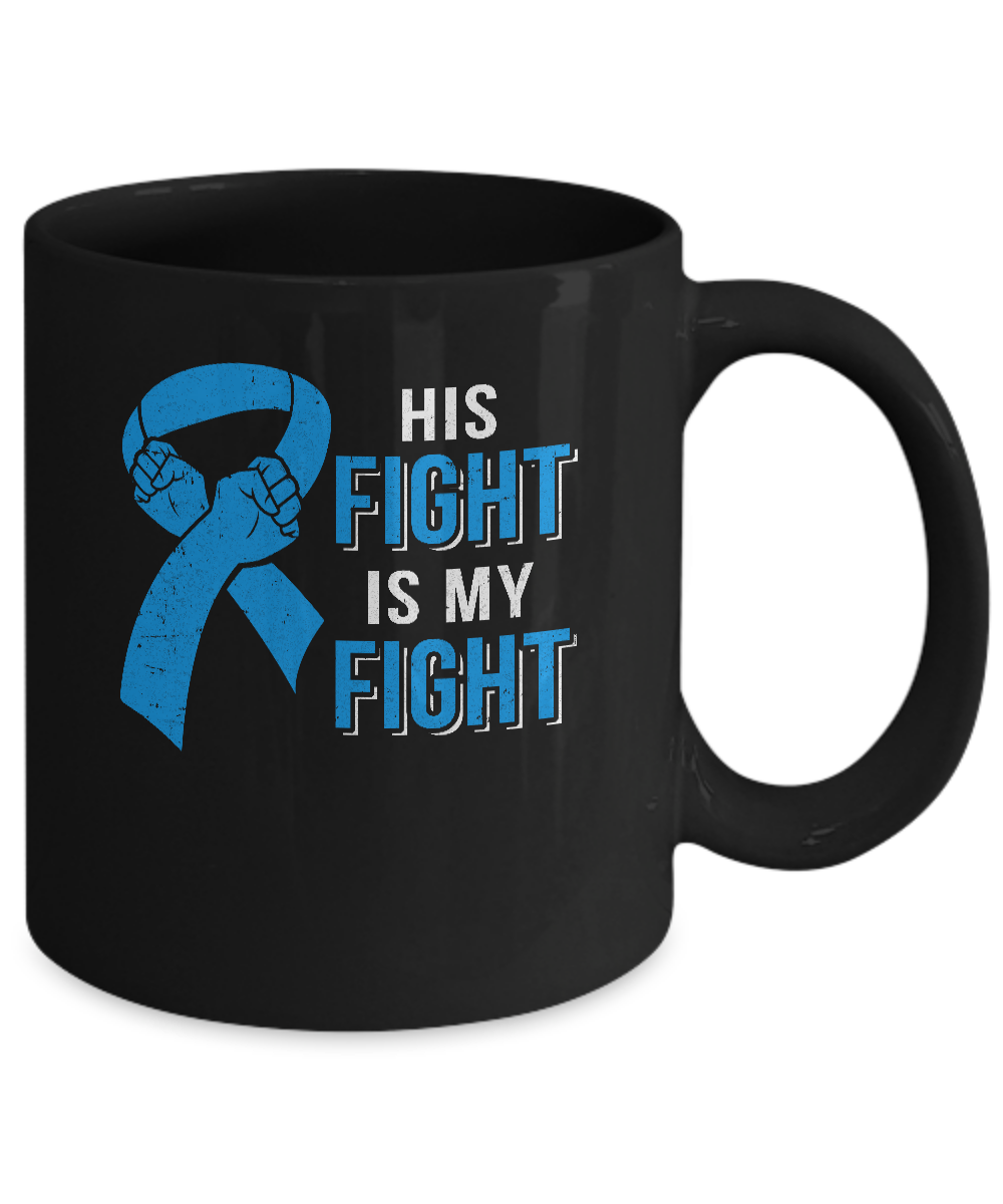 His Fight Is My Fight Colon Cancer Blue Ribbon Awareness Mug-Coffee Mug-11oz Mug-Black