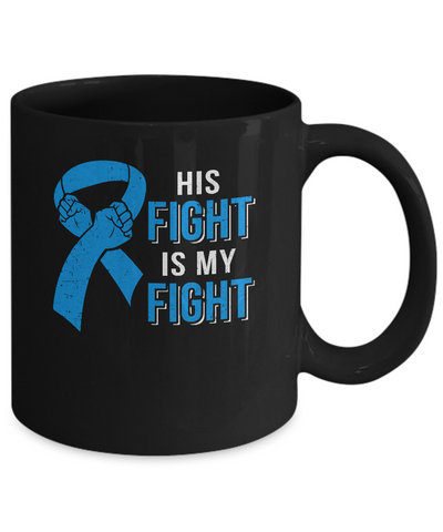 His Fight Is My Fight Colon Cancer Blue Ribbon Awareness Mug-Coffee Mug-11oz Mug-Black