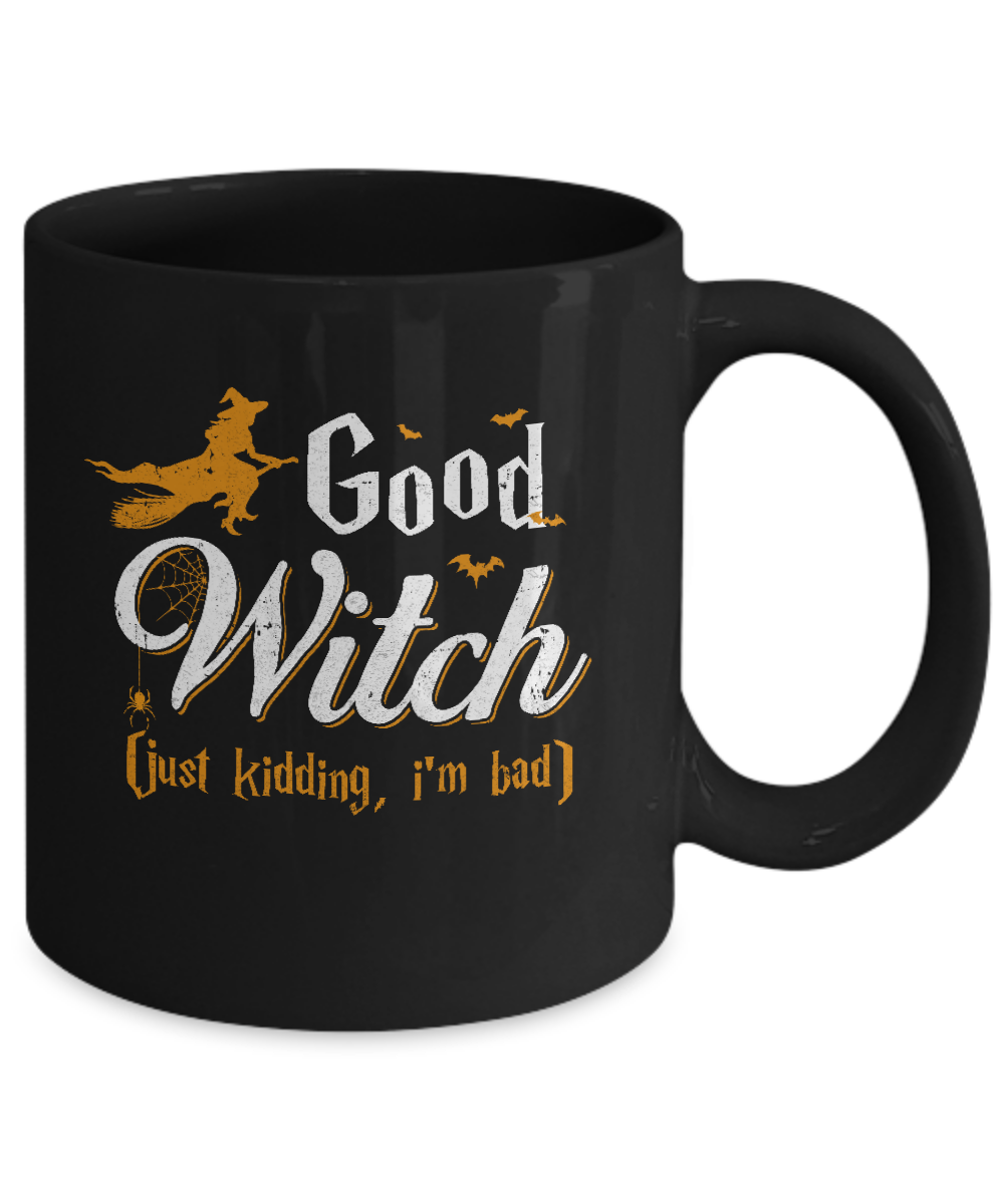 Good Witch Just Kidding I Am Bad Mug-Coffee Mug-11oz Mug-Black