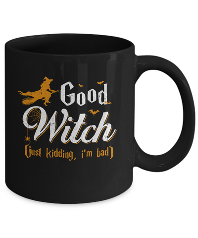 Good Witch Just Kidding I Am Bad Mug-Coffee Mug-11oz Mug-Black