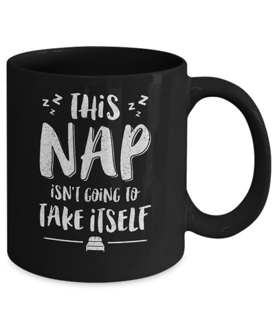 This Nap Isn't Going To Take Itself Mug-Coffee Mug-11oz Mug-Black