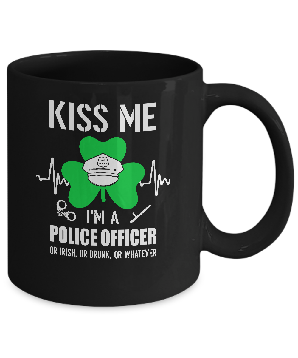 Kiss Me Im A Police Officer On Irish Or Drunk Or Whatever Mug-Coffee Mug-11oz Mug-Black