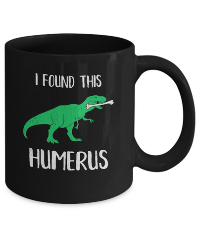 I Found This Humerus Dinosaur Humorous Mug-Coffee Mug-11oz Mug-Black