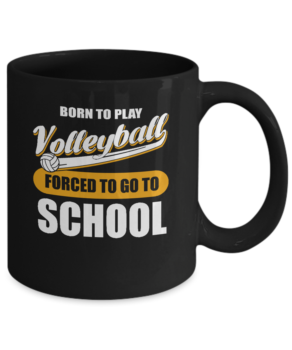 Born To Play Volleyball Forced To Go To School Mug-Coffee Mug-11oz Mug-Black