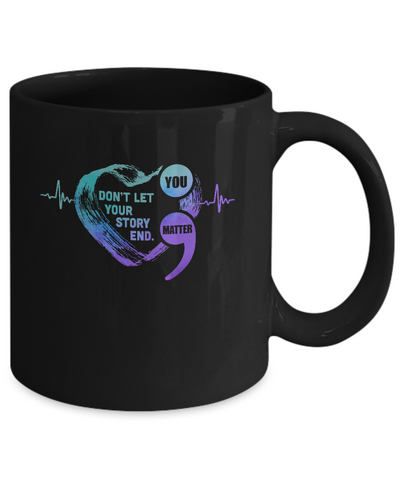 You Matter Dont Let Your Story End Suicide Prevention Mug-Coffee Mug-11oz Mug-Black
