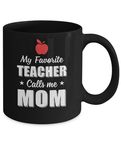 My Favorite Teacher Calls Me Mom Mothers Day Mug-Coffee Mug-11oz Mug-Black