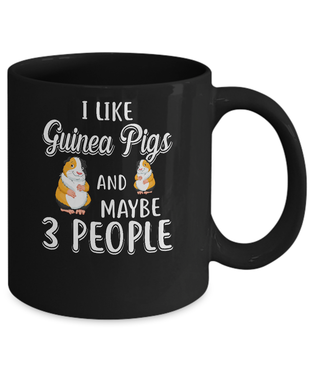 I Like Guinea Pigs And Maybe 3 People Mug-Coffee Mug-11oz Mug-Black