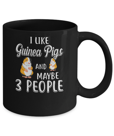 I Like Guinea Pigs And Maybe 3 People Mug-Coffee Mug-11oz Mug-Black