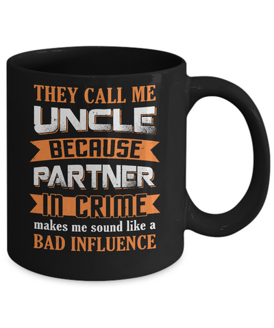 Funny Call Uncle Partner In Crime Make Bad Influence Mug-Coffee Mug-11oz Mug-Black