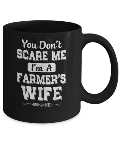 You Don't Scare Me I'm A Farmer's Wife Mug-Coffee Mug-11oz Mug-Black