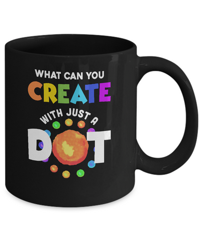 Happy The Dot Day 2021 What Can You Creat With Just A Dot Mug-Coffee Mug-11oz Mug-Black