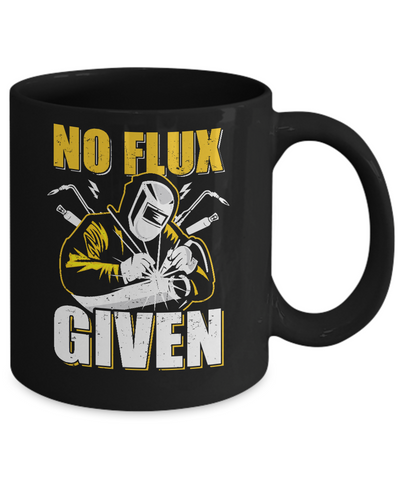 Welder No Flux Given Funny Welding Dads Mug-Coffee Mug-11oz Mug-Black