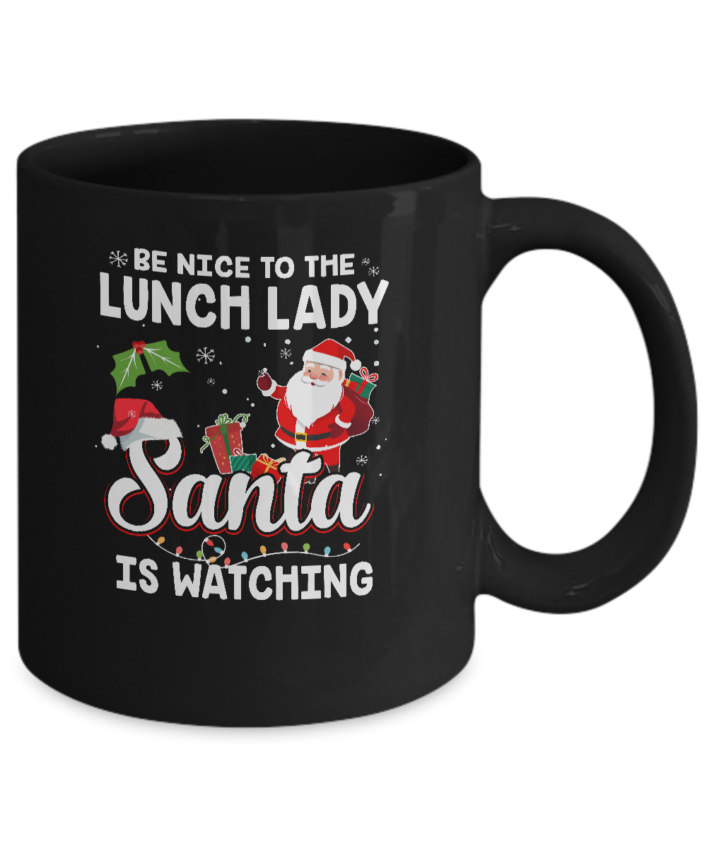 Be Nice To The Lunch Lady Santa Is Watching Mug-Coffee Mug-11oz Mug-Black