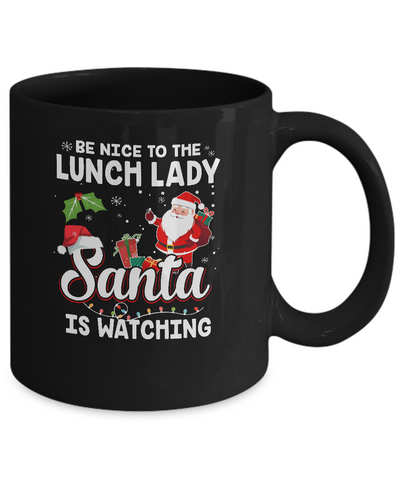 Be Nice To The Lunch Lady Santa Is Watching Mug-Coffee Mug-11oz Mug-Black