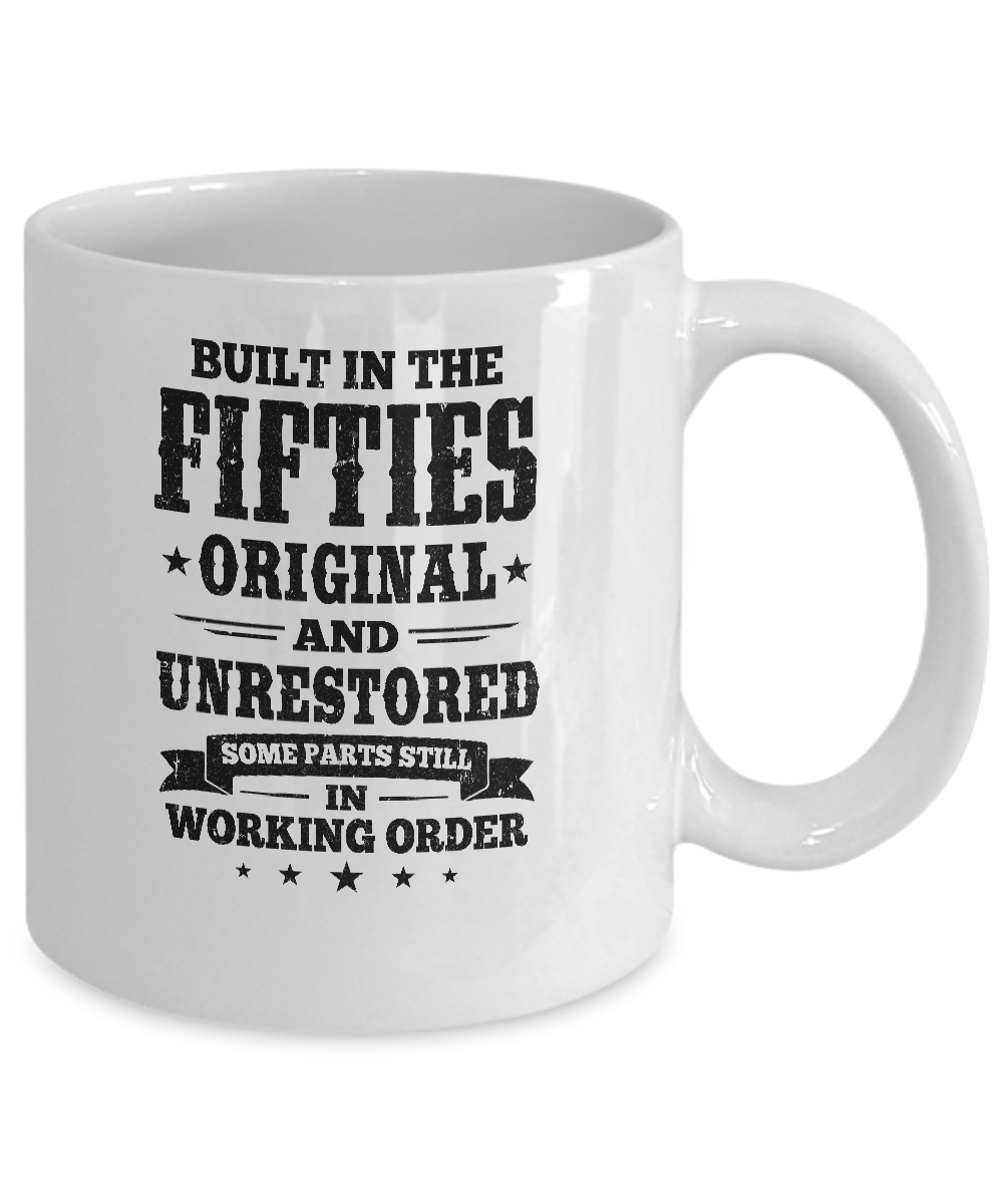Built In The Fifties Original And Unrestored 1950s Birthday Mug-Coffee Mug-11oz Mug-White
