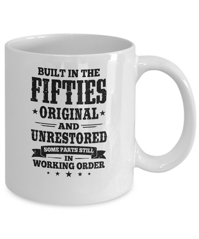 Built In The Fifties Original And Unrestored 1950s Birthday Mug-Coffee Mug-11oz Mug-White