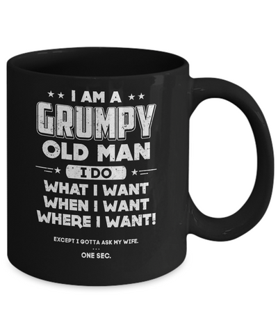 I Am A Grumpy Old Man I Do What I Want When I Want Mug-Coffee Mug-11oz Mug-Black