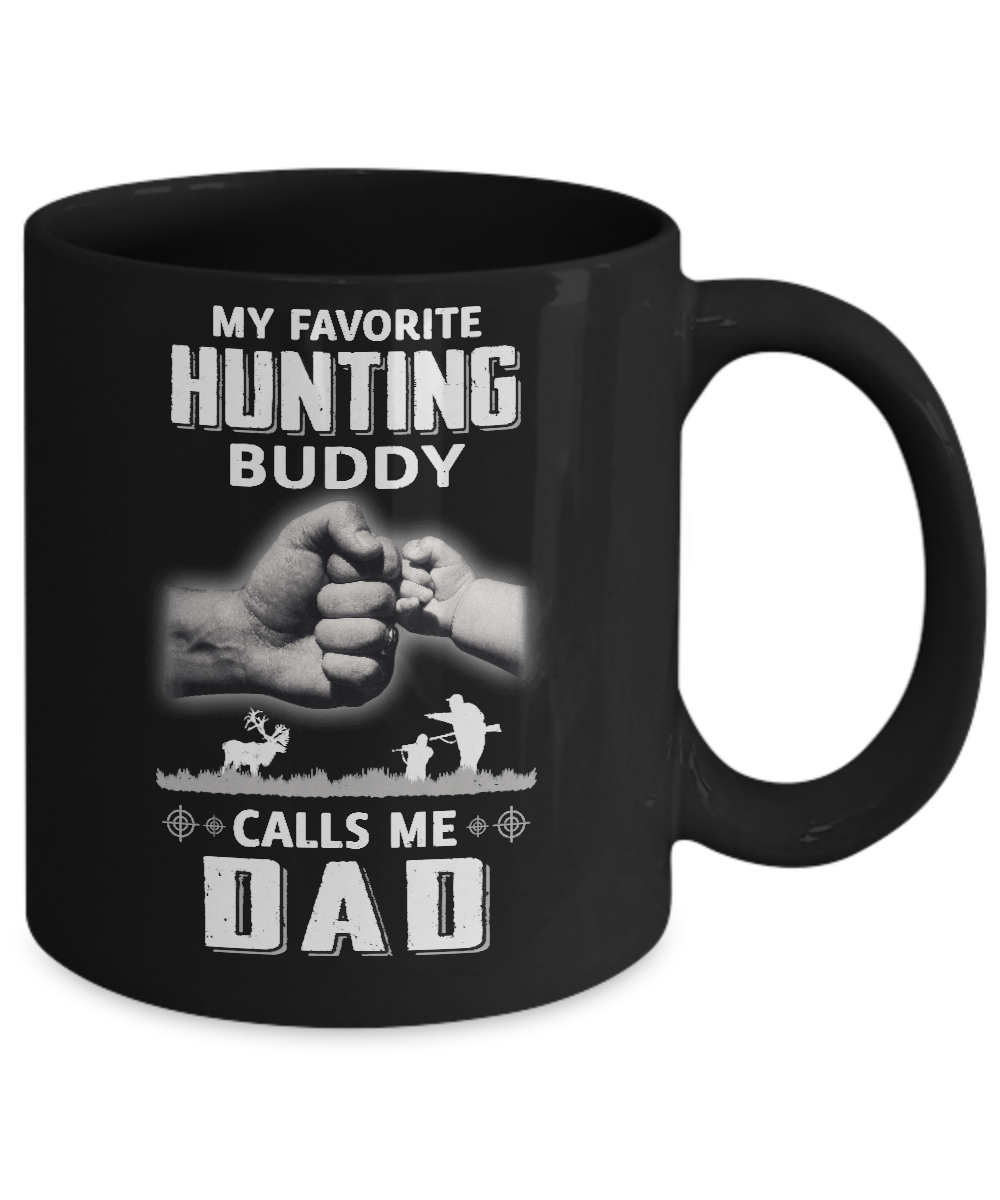 My Favorite Hunting Buddy Calls Me Dad Hunt Fathers Day Mug-Coffee Mug-11oz Mug-Black