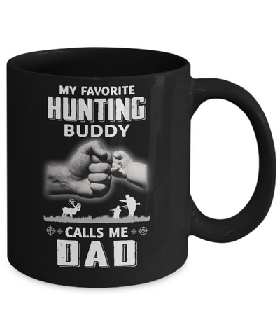 My Favorite Hunting Buddy Calls Me Dad Hunt Fathers Day Mug-Coffee Mug-11oz Mug-Black